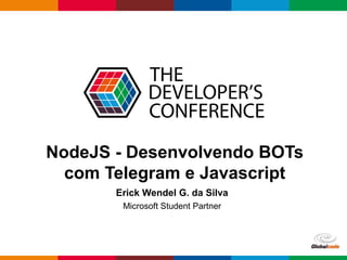 Globalcode – Open4education
NodeJS - Desenvolvendo BOTs
com Telegram e Javascript
Erick Wendel G. da Silva
Microsoft Student Partner
 