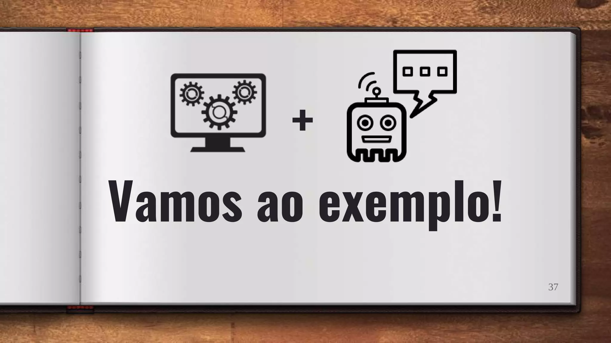 Vamos ao exemplo!
37
+
 