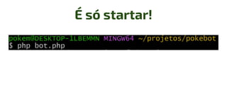 É só startar!
 