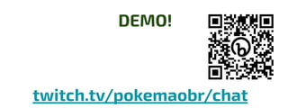 DEMO!
twitch.tv/pokemaobr/chat
 