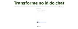 Transforme no id do chat
 