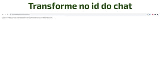 Transforme no id do chat
 