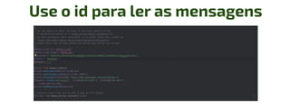 Use o id para ler as mensagens
 