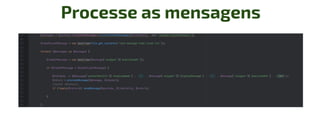 Processe as mensagens
 