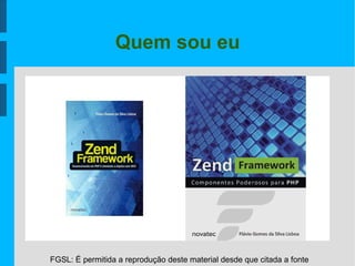 FGSL: É permitida a reprodução deste material desde que citada a fonte
Quem sou eu
 