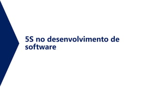 5S no desenvolvimento de
software
 