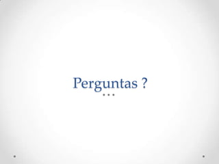 Perguntas ?
 
