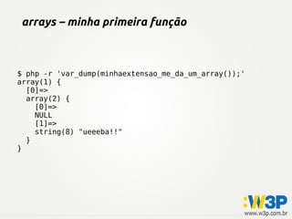 arrays – minha primeira função



$ php -r 'var_dump(minhaextensao_me_da_um_array());'
array(1) {
  [0]=>
  array(2) {
    [0]=>
    NULL
    [1]=>
    string(8) "ueeeba!!"
  }
}
 