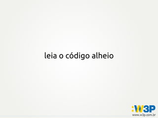 leia o código alheio
 