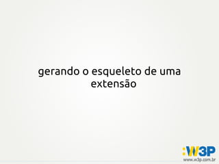 gerando o esqueleto de uma
extensão
 