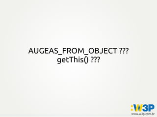 AUGEAS_FROM_OBJECT ???
getThis() ???
 