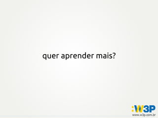 quer aprender mais?
 