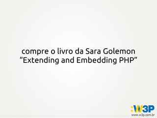 compre o livro da Sara Golemon
“Extending and Embedding PHP”
 