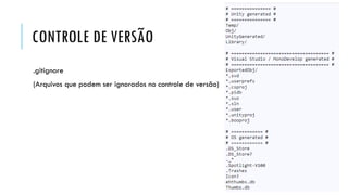 CONTROLE DE VERSÃO
.gitignore

(Arquivos que podem ser ignorados no controle de versão)

 