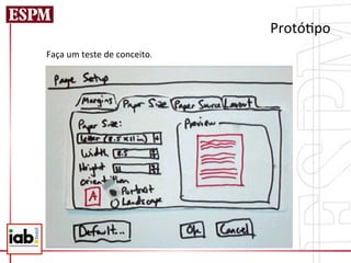 Protó=po	
  
Faça	
  um	
  teste	
  de	
  conceito.	
  
 