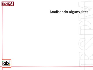 Analisando	
  alguns	
  sites	
  
 
