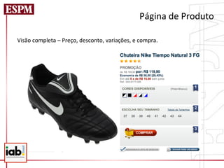 Página	
  de	
  Produto	
  
	
  
Visão	
  completa	
  –	
  Preço,	
  desconto,	
  variações,	
  e	
  compra.	
  
 