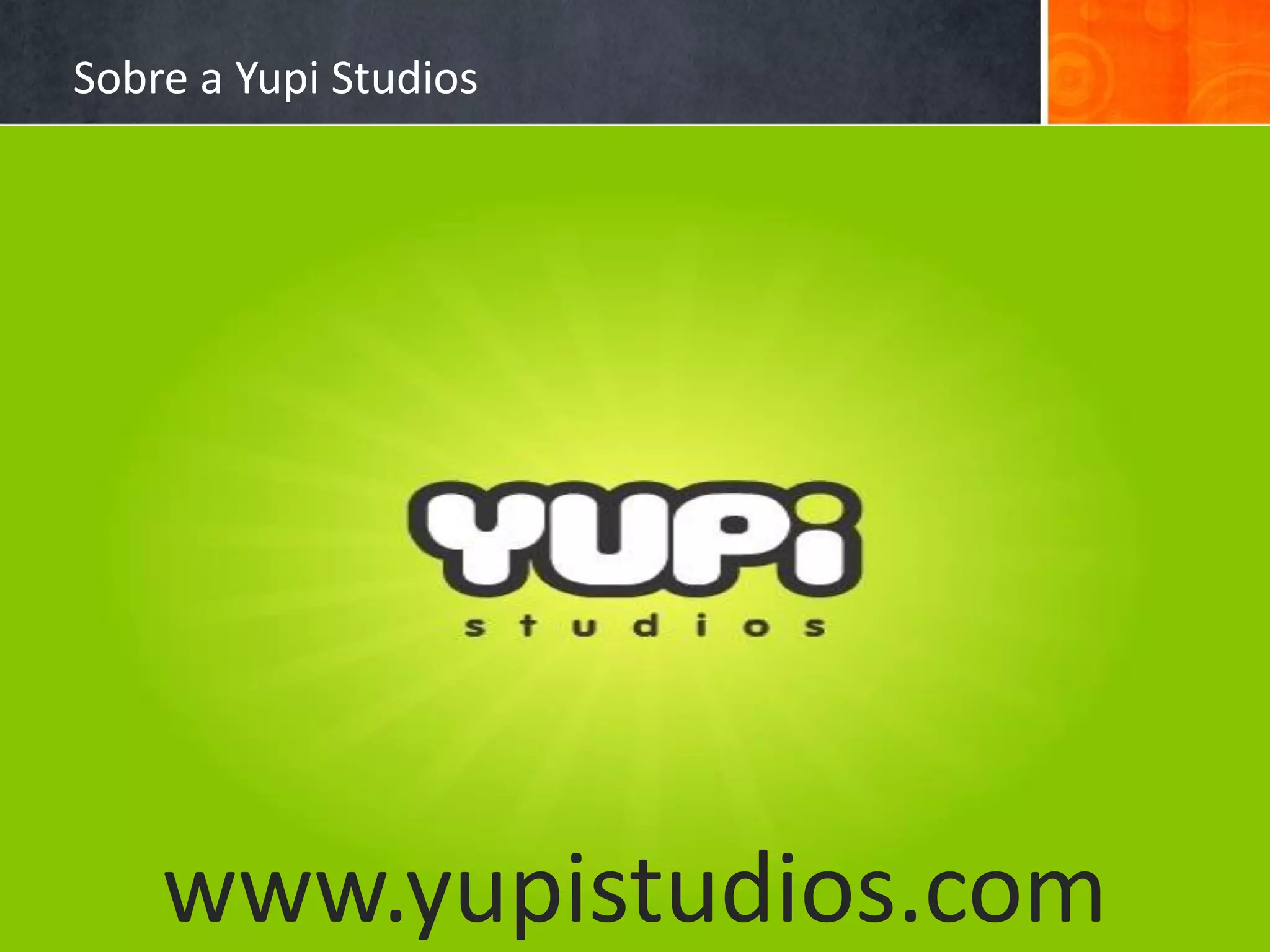 Sobre a Yupi Studios




    www.yupistudios.com
 