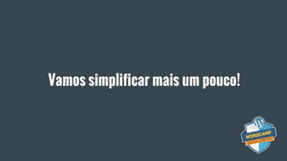 Vamos simplificar mais um pouco!
 