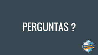 PERGUNTAS ?
 