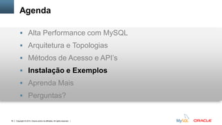 Copyright © 2015, Oracle and/or its affiliates. All rights reserved.78
Agenda
 Alta Performance com MySQL
 Arquitetura e Topologias
 Métodos de Acesso e API’s
 Instalação e Exemplos
 Aprenda Mais
 Perguntas?
 