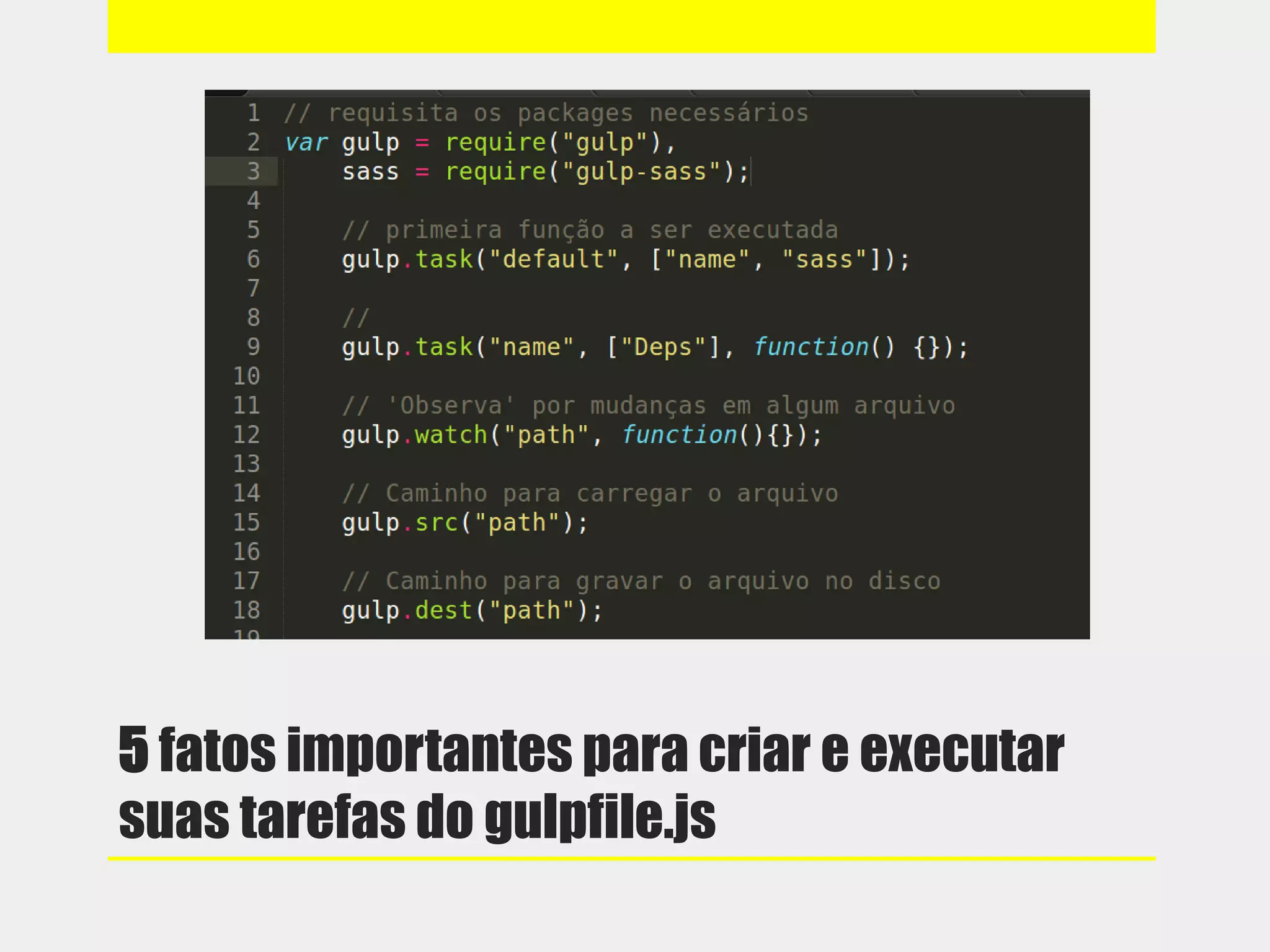 5 fatos importantes para criar e executar
suas tarefas do gulpfile.js
 