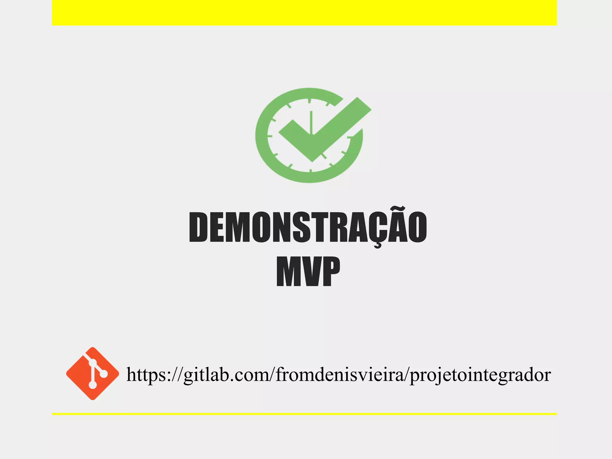 DEMONSTRAÇÃO
MVP
https://gitlab.com/fromdenisvieira/projetointegrador
 