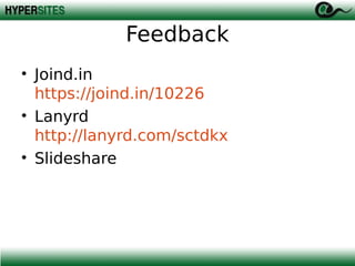 Feedback
• Joind.in
https://joind.in/10226
• Lanyrd
http://lanyrd.com/sctdkx
• Slideshare

 