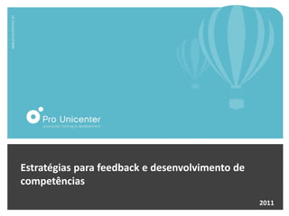 Estratégias para feedback e desenvolvimento de
competências
                                                 2011
 