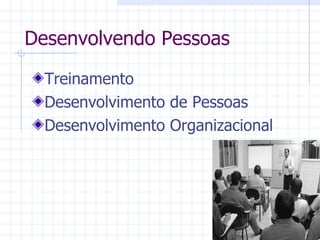 Desenvolvendo Pessoas Treinamento  Desenvolvimento de Pessoas Desenvolvimento Organizacional 