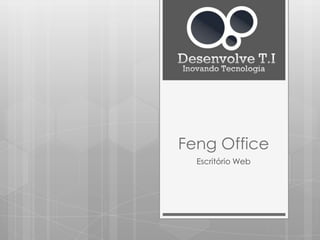 Feng Office
  Escritório Web
 