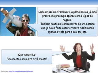 Referência: http://www.slideshare.net/felipernb
 