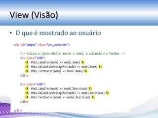 View (Visão)
• O que é mostrado ao usuário
 