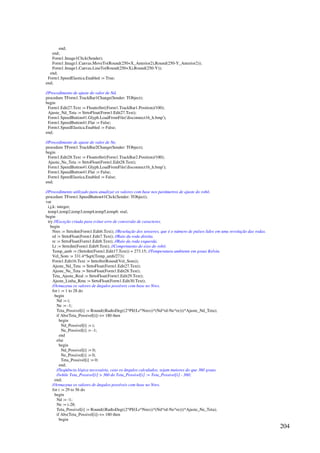 204
end;
end;
Form1.Image1Click(Sender);
Form1.Image1.Canvas.MoveTo(Round(250+X_Anterior2),Round(250-Y_Anterior2));
Form1.Image1.Canvas.LineTo(Round(250+X),Round(250-Y));
end;
Form1.SpeedElastica.Enabled := True;
end;
//Procedimento de ajuste do valor de Nd.
procedure TForm1.TrackBar1Change(Sender: TObject);
begin
Form1.Edit27.Text := FloattoStr((Form1.TrackBar1.Position)/100);
Ajuste_Nd_Teta := StrtoFloat(Form1.Edit27.Text);
Form1.SpeedButton41.Glyph.LoadFromFile('disconnect16_h.bmp');
Form1.SpeedButton41.Flat := False;
Form1.SpeedElastica.Enabled := False;
end;
//Procedimento de ajuste do valor de Ne.
procedure TForm1.TrackBar2Change(Sender: TObject);
begin
Form1.Edit28.Text := FloattoStr((Form1.TrackBar2.Position)/100);
Ajuste_Ne_Teta := StrtoFloat(Form1.Edit28.Text);
Form1.SpeedButton41.Glyph.LoadFromFile('disconnect16_h.bmp');
Form1.SpeedButton41.Flat := False;
Form1.SpeedElastica.Enabled := False;
end;
//Procedimento utilizado para atualizar os valores com base nos parâmetros de ajuste do robô.
procedure TForm1.SpeedButton41Click(Sender: TObject);
var
i,j,k: integer;
temp1,temp2,temp3,temp4,temp5,temp6: real;
begin
try //Exceção criada para evitar erro de conversão de caracteres.
begin
Nres := StrtoInt(Form1.Edit6.Text); //Resolução dos sensores, que é o número de pulsos lidos em uma revolução das rodas.
rd := StrtoFloat(Form1.Edit7.Text); //Raio da roda direita.
re := StrtoFloat(Form1.Edit8.Text); //Raio da roda esquerda.
Lr := StrtoInt(Form1.Edit9.Text); //Comprimento do eixo do robô.
Temp_amb := (StrtoInt(Form1.Edit17.Text)) + 273.15; //Temperatura ambiente em graus Kelvin.
Vel_Som := 331.4*Sqrt(Temp_amb/273);
Form1.Edit16.Text := InttoStr(Round(Vel_Som));
Ajuste_Nd_Teta := StrtoFloat(Form1.Edit27.Text);
Ajuste_Ne_Teta := StrtoFloat(Form1.Edit28.Text);
Teta_Ajuste_Real := StrtoFloat(Form1.Edit29.Text);
Ajuste_Linha_Reta := StrtoFloat(Form1.Edit30.Text);
//Armazena os valores de ângulos possíveis com base no Nres.
for i := 1 to 28 do
begin
Nd := i;
Ne := -1;
Teta_Possivel[i] := Round((RadtoDeg((2*PI/(Lr*Nres))*(Nd*rd-Ne*re)))*Ajuste_Nd_Teta);
if Abs(Teta_Possivel[i]) = 180 then
begin
Nd_Possivel[i] := i;
Ne_Possivel[i] := -1;
end
else
begin
Nd_Possivel[i] := 0;
Ne_Possivel[i] := 0;
Teta_Possivel[i] := 0;
end;
//Seqüência lógica necessária, caso os ângulos calculados, sejam maiores do que 360 graus.
//while Teta_Possivel[i]  360 do Teta_Possivel[i] := Teta_Possivel[i] - 360;
end;
//Armazena os valores de ângulos possíveis com base no Nres.
for i := 29 to 56 do
begin
Nd := -1;
Ne := i-28;
Teta_Possivel[i] := Round((RadtoDeg((2*PI/(Lr*Nres))*(Nd*rd-Ne*re)))*Ajuste_Ne_Teta);
if Abs(Teta_Possivel[i]) = 180 then
begin
 
