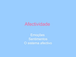 Afectividade  Emoções  Sentimentos O sistema afectivo 