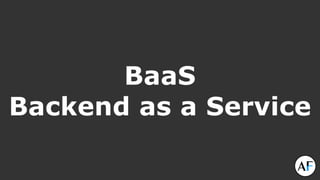 BaaS
Backend as a Service
 