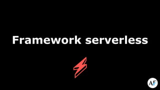 Framework serverless
 