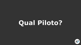 Qual Piloto?
 