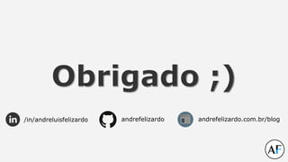 Obrigado ;)
/in/andreluisfelizardo andrefelizardo.com.br/blogandrefelizardo
 