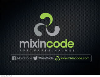 Saturday, April 27, 13
 