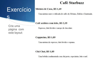 Exercício
s
Crie uma
página com
este layout:
 