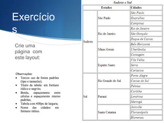 Exercício
s
Crie uma
página com
este layout:
 