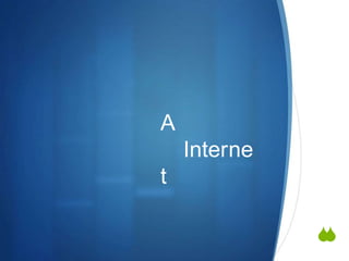 
A
Interne
t
 