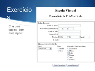 Exercício
s
Crie uma
página com
este layout:
 