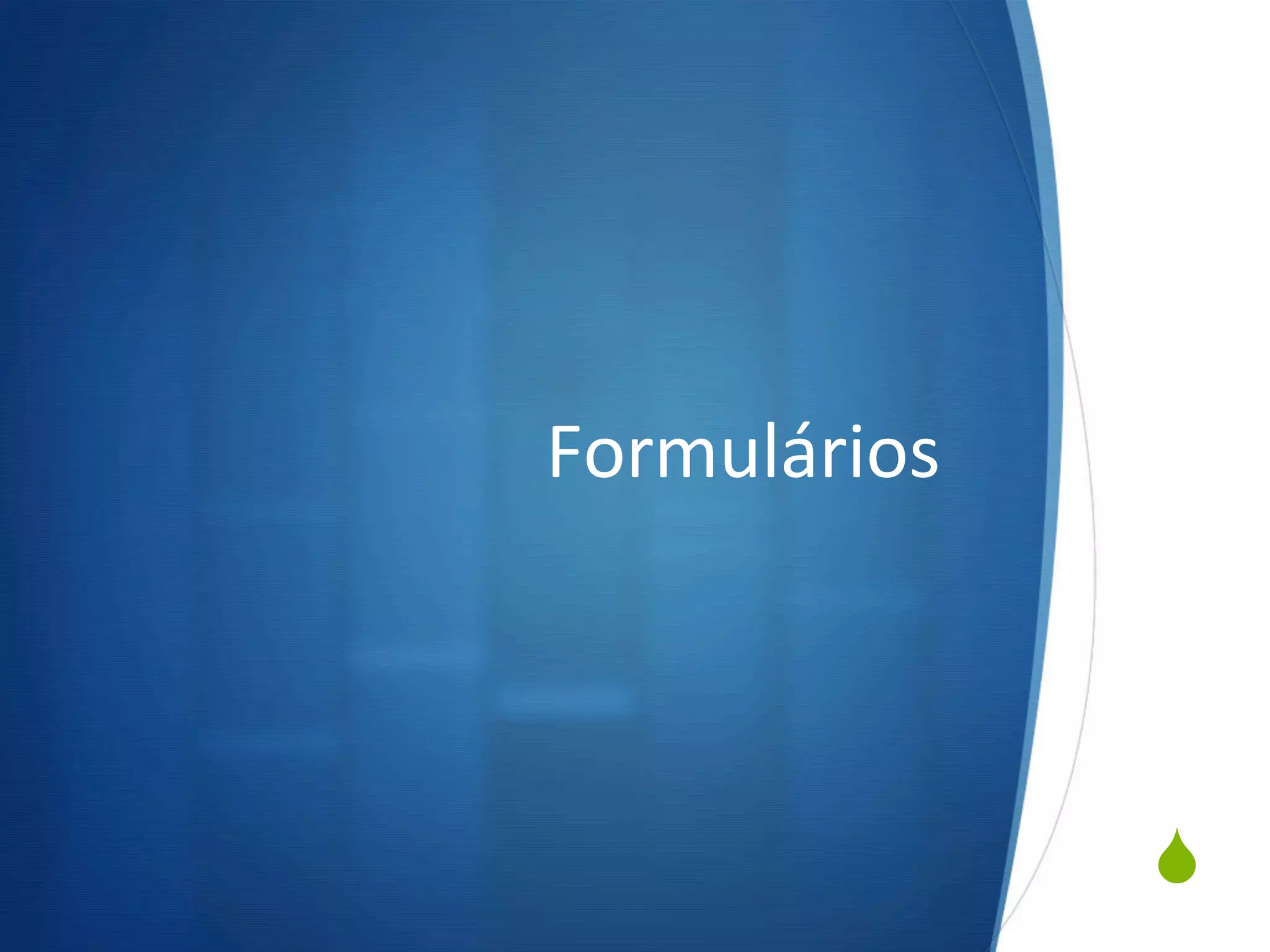 S
Formulários	
  
 