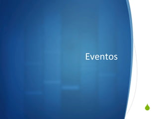 S
Eventos	
  
 