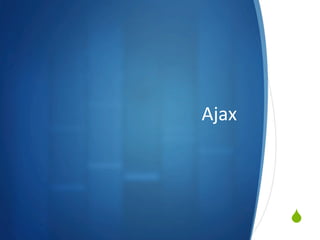 S
Ajax	
  
 
