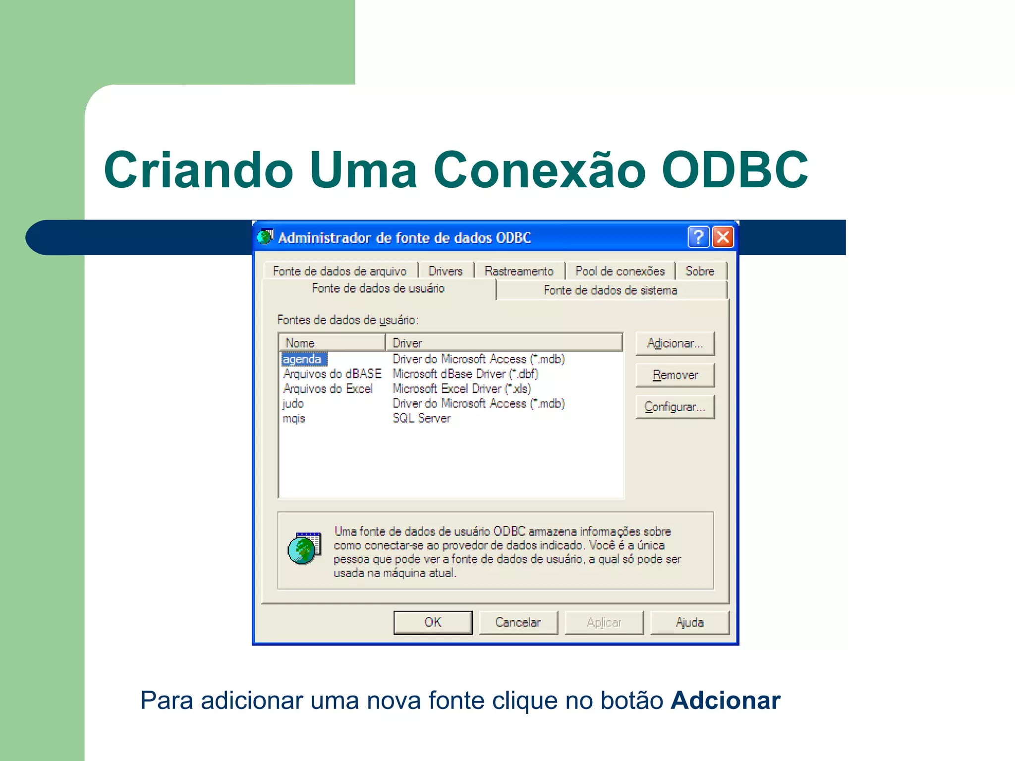 Criando Uma Conexão ODBC Para adicionar uma nova fonte clique no botão  Adcionar 