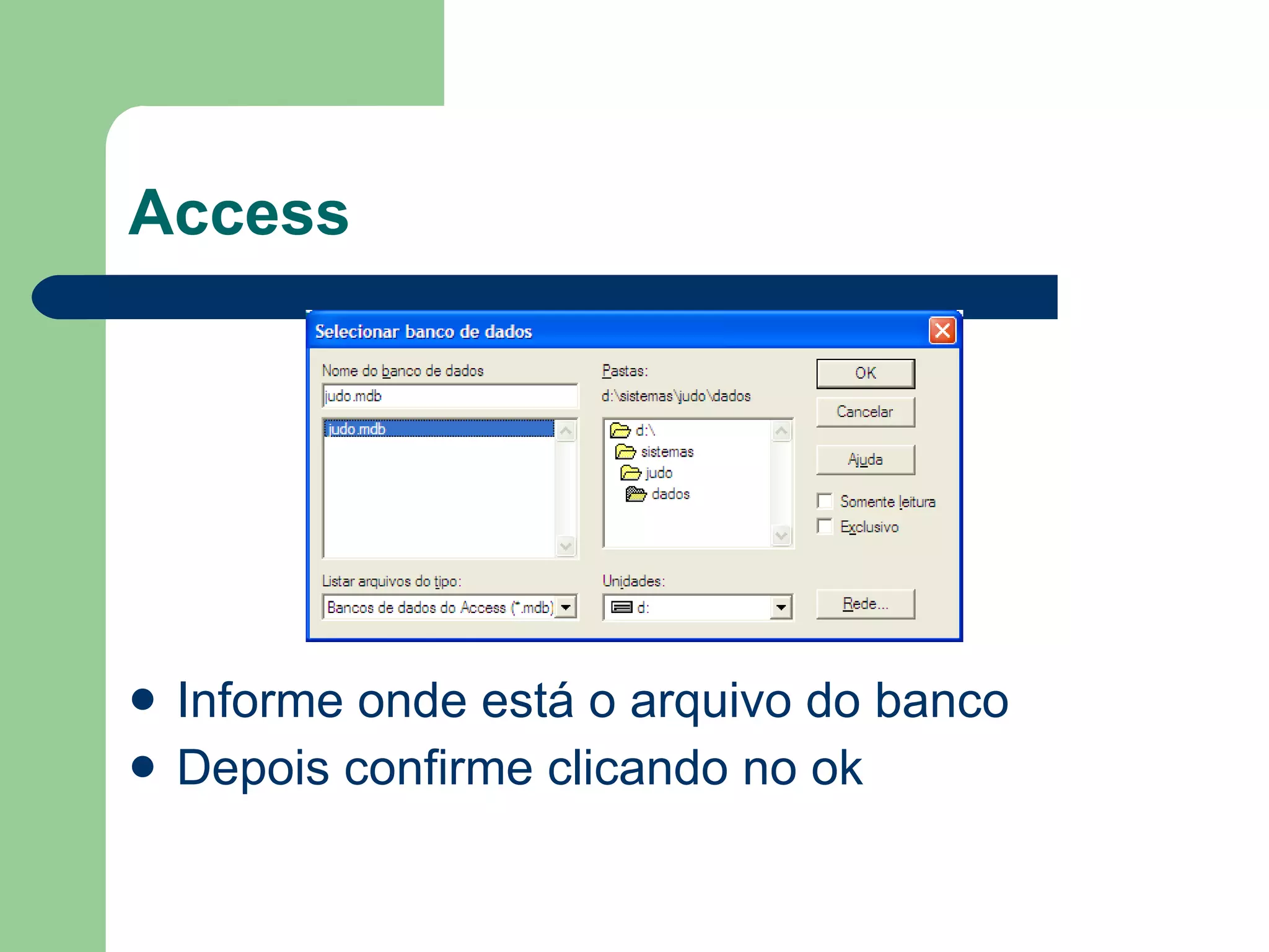 Access Informe onde está o arquivo do banco Depois confirme clicando no ok 