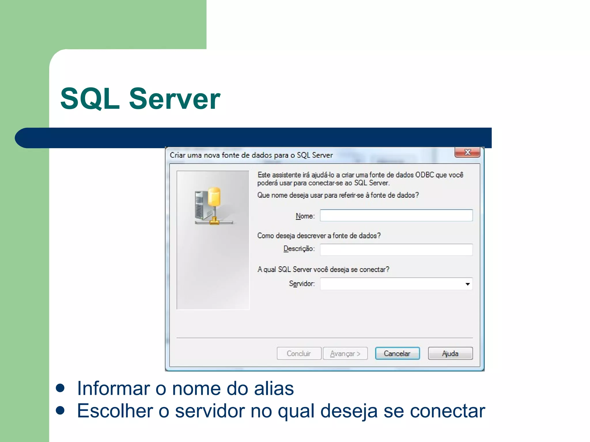 SQL Server Informar o nome do alias Escolher o servidor no qual deseja se conectar 